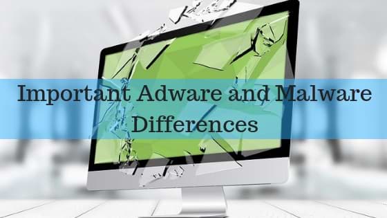 Important Adware and Malware Differences
